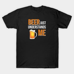 Beer / Beer Just Understands Me T-Shirt